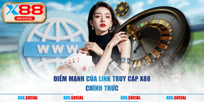 Điểm mạnh của link truy cập X88 chính thức
