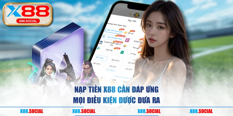 Nạp tiền X88 cần đáp ứng mọi điều kiện được đưa ra