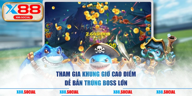 Tham gia khung giờ cao điểm dễ bắn trúng boss lớn